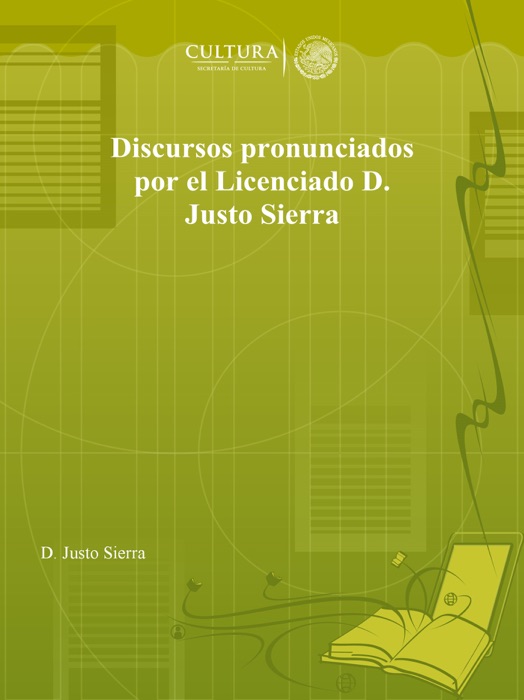 Discursos pronunciados por el Licenciado D. Justo Sierra