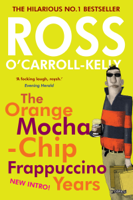 Ross O'Carroll-Kelly - Ross O'Carroll-Kelly: The Orange Mocha-Chip Frappuccino Years artwork