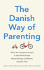 The Danish Way of Parenting - Jessica Joelle Alexander & Iben Dissing Sandahl