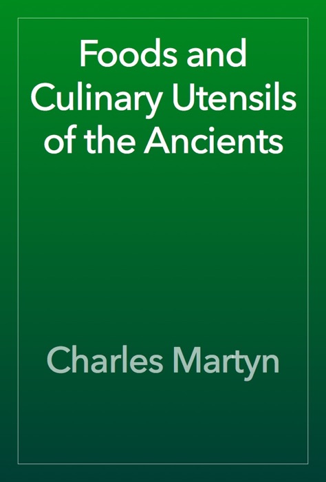 Foods and Culinary Utensils of the Ancients