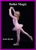 Ballet Magic - Katie Byrde