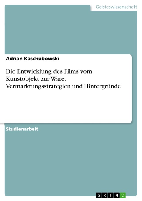 Die Entwicklung des Films vom Kunstobjekt zur Ware. Vermarktungsstrategien und Hintergründe