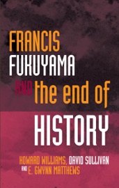 Francis Fukuyama and the End of History - Howard Williams, E. Gwynn Matthews & David Sullivan by  Howard Williams, E. Gwynn Matthews & David Sullivan PDF Download