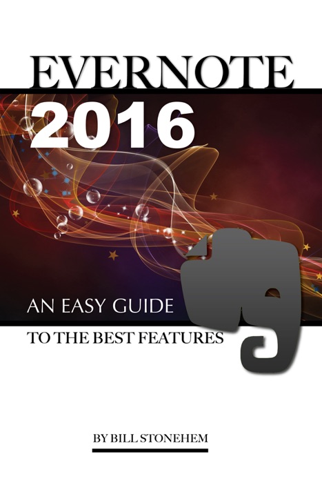 Evernote 2016: An Easy Guide to the Best Features