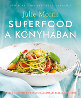 Julie Morris - Superfood a konyhában - Ételek a természet legcsodálatosabb élelmiszereiből artwork