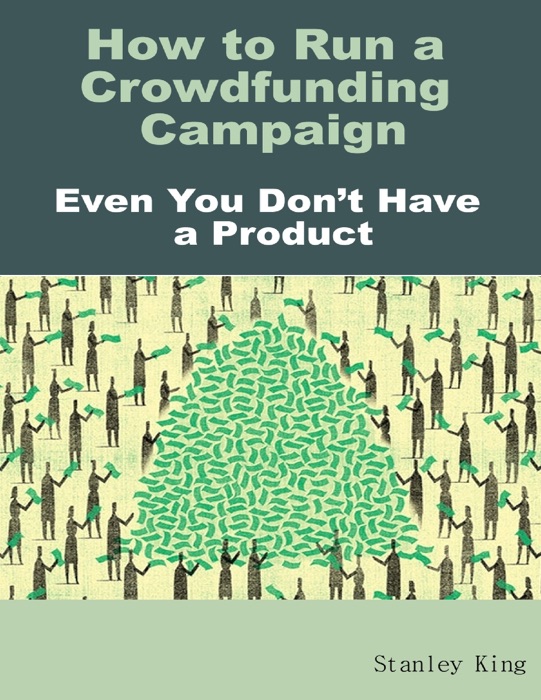 How to Run a Crowdfunding Campaign, Even You Don’t Have a Product