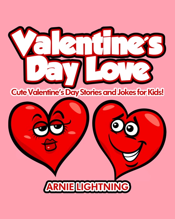 Valentine's Day Love: Cute Valentine's Day Stories and Jokes for Kids!