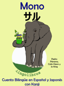 Cuento Bilingüe en Español y Japonés con Kanji: Mono - サル (Colección Aprender Japonés) - LingoLibros