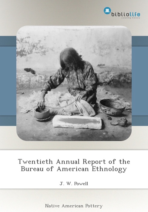 Twentieth Annual Report of the Bureau of American Ethnology