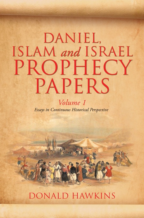 Daniel, Islam and Israel Prophecy Papers: Volume 1