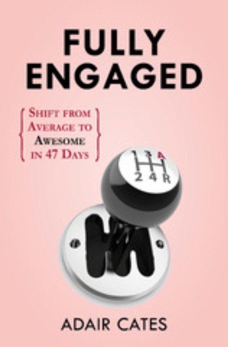 Fully Engaged: Shift from Average to Awesome In 46 Days