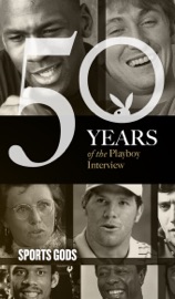 Sports Gods: The Playboy Interview - Playboy, Joe Frazier, Joe Namath, Hank Aaron, Billie Jean King, Muhammad Ali, Bruce Jenner, Wayne Gretzky, Kareem Abdul-Jabbar, Michael Jordan, Barry Bonds, Brett Favre & Lance Armstrong