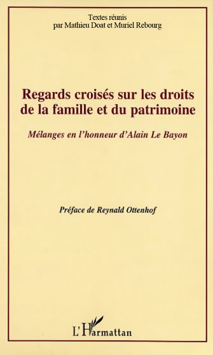 Regards croisés sur les droits de la famille et du patrimoine: Mélanges en l'honneur d'Alain le Bayou