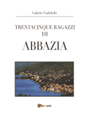 Trentacinque ragazzi di Abbazia - Gabrio Gabriele