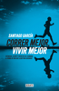 Correr mejor, vivir mejor - Santiago García