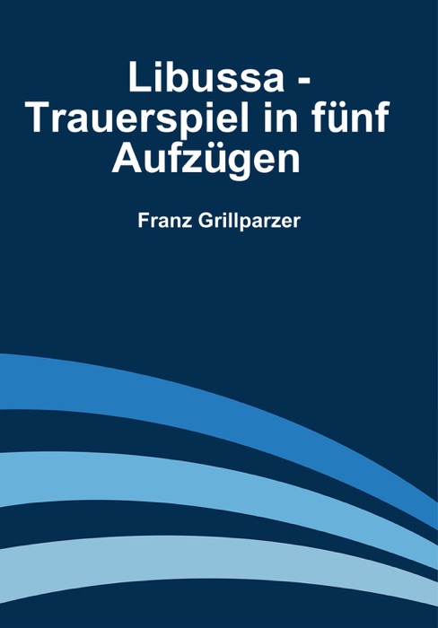 Libussa - Trauerspiel in fuenf Aufzuegen