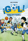 ¡Gol! 18. Fútbol para novatos - Luigi Garlando