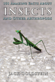 101 Amazing Facts About Insects - Jack Goldstein