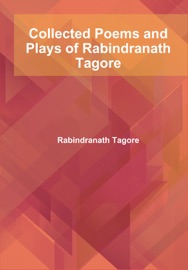 Collected Poems and Plays of Rabindranath Tagore - Rabindranath Tagore