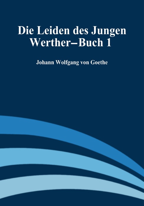 Die Leiden des Jungen Werther--Buch 1