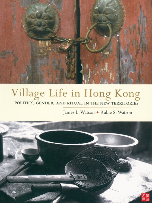 Village Life in Hong Kong: Politics, Gender, and Ritual in the New Territories