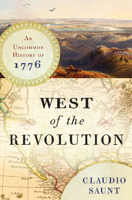 Claudio Saunt - West of the Revolution: An Uncommon History of 1776 artwork