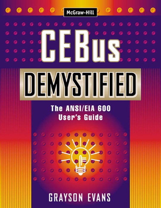 CEBus Demystified: The ANSI/EIA 600 Users Guide