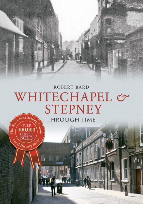 Whitechapel & Stepney Through Time