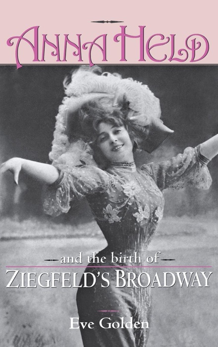 Anna Held and the Birth of Ziegfeld's Broadway