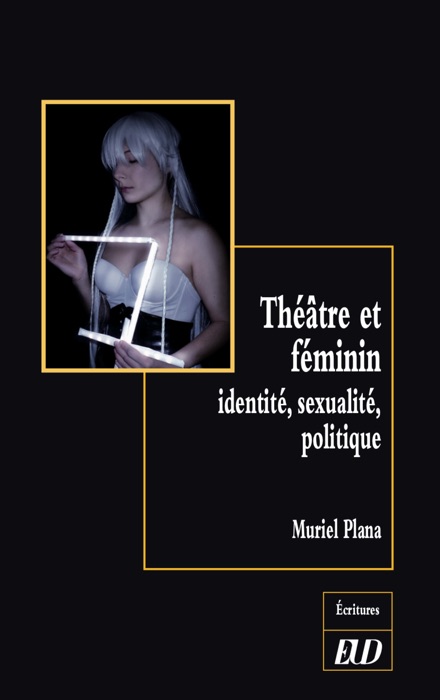 Théâtre et féminin : identité, sexualité, politique