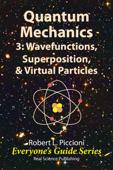 Quantum Mechanics 3: Wavefunctions, Superposition, & Virtual Particles - Robert Piccioni