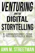 Venturing into Digital Storytelling: A Grandmother's Guide - Ann M. Streetman