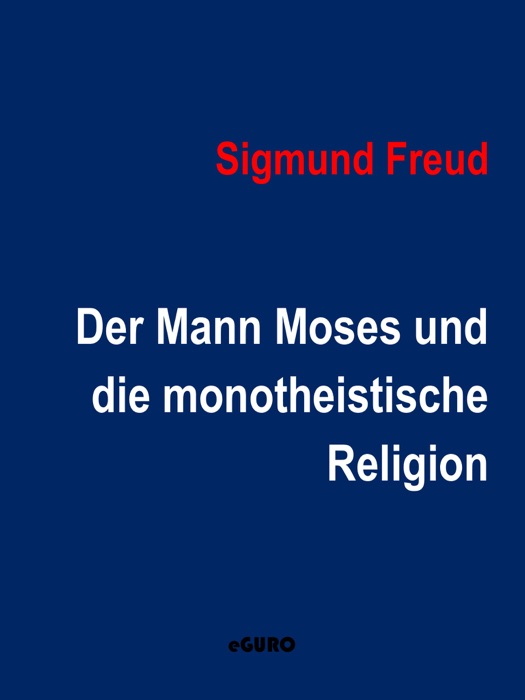 Der Mann Moses und die monotheistische Religion