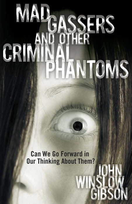 Mad Gassers and Other Criminal Phantoms: Can We Go Forward in Our Thinking about Them?