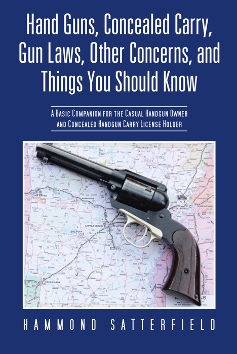 Hand Guns, Concealed Carry, Gun Laws, Other Concerns, and Things You Should Know