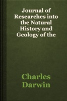 Journal of Researches into the Natural History and Geology of the Countries visited during the voyage round the world of H.M.S. Beagle