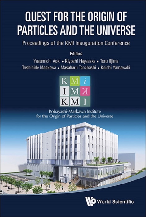 Quest for the Origin of Particles and the Universe: Proceedings of the KMI Inauguration Conference