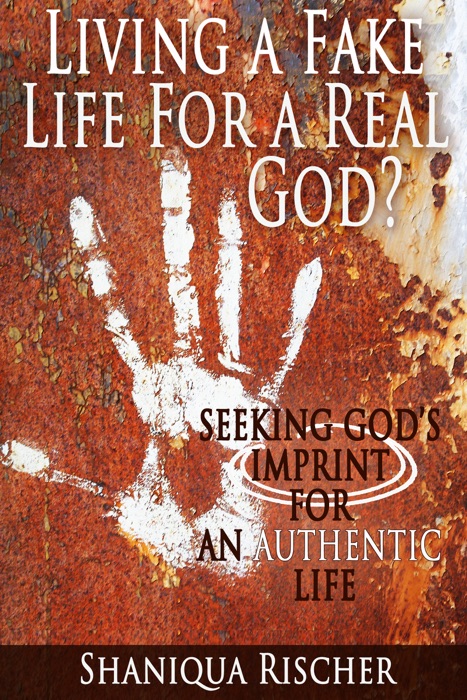 Living a Fake Life for a Real God? Seeking God’s Imprint for an Authentic Life