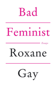 Bad Feminist - Roxane Gay