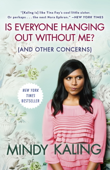 Is Everyone Hanging Out Without Me? (And Other Concerns) - Mindy Kaling