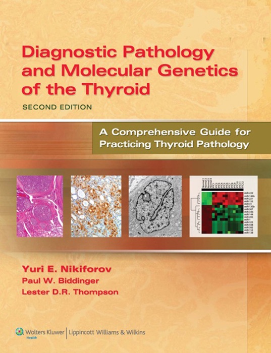 Diagnostic Pathology and Molecular Genetics of the Thyroid: Second Edition