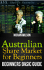 Australian Share Market for Beginners Book: Beginners Basic Guide - Kieran Wilson