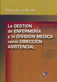 La gestión de enfermería y la división médica como dirección asistencial - Diego Ayuso Murillo