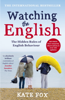 Watching the English: The International Bestseller Revised and Updated - Kate Fox