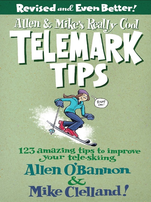 Allen & Mike’s Really Cool Telemark Tips, Revised and Even Better!