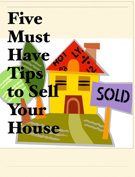 Five Must Have Tips to Sell Your  House