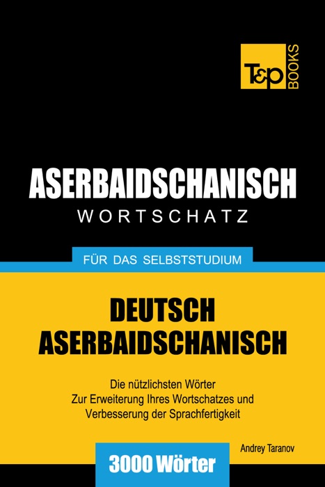 Deutsch-Aserbaidschanischer Wortschatz für das Selbststudium: 3000 Wörter