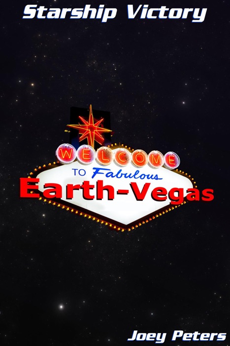 Starship Victory: Welcome to Fabulous Earth-Vegas