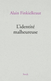 L'identité malheureuse - Alain Finkielkraut