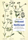 Unkraut - Heilkraut - Markus Berger